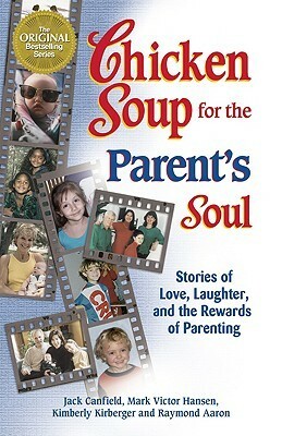 Chicken Soup for the Parent's Soul: 101 Stories of Loving, Learning and Parenting by Mark Victor Hansen, Jack Canfield, Raymond Aaron