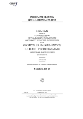 Investing for the future: 529 state tuition saving plans by Committee on Financial Services (house), United S. Congress, United States House of Representatives