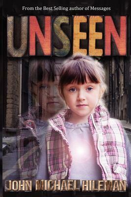 Unseen by John Michael Hileman