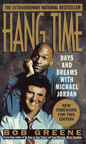 Hang Time: Days and Dreams With Michael Jordan by Bob Greene