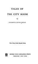 Tales of the City Room by Elizabeth Garver Jordan