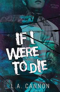 If I Were To Die by L.A. Cannon