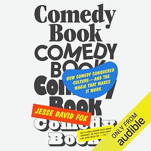 Comedy Book: How Comedy Conquered Culture–and the Magic That Makes It Work by Jesse David Fox