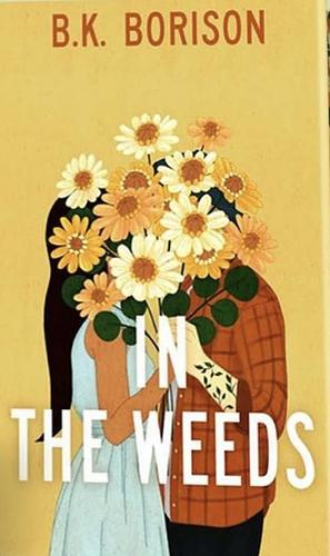 In The Weeds by B.K. Borison