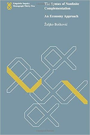 The Syntax of Nonfinite Complementation: An Economy Approach by Zeljko Boskovic