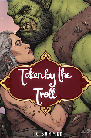 Taken by the Troll: A monster erotica short story by HC Summer