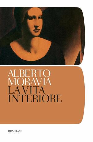 La vita interiore by Alberto Moravia, Eileen Romano