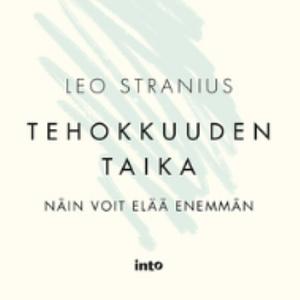 Tehokkuuden taika – Näin voit elää enemmän by Aku Laitinen, Leo Stranius