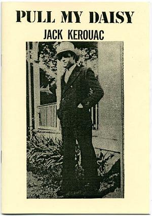 Pull My Daisy by Jack Kerouac, Jack Kerouac