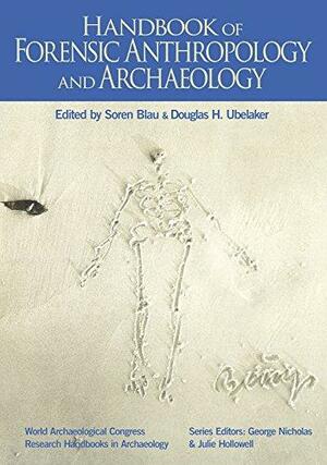 HANDBOOK OF FORENSIC ANTHROPOLOGY AND ARCHAEOLOGY by Soren Blau, Soren Blau