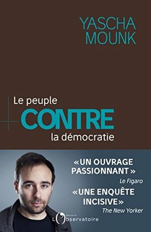 Le peuple contre la démocratie by Yascha Mounk