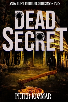 Dead Secret: Andy Flint Thriller Series Book Two by Peter Kozmar