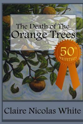 The Death of the Orange Trees by Claire Nicolas White