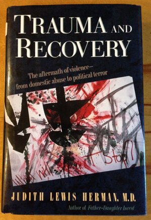 Trauma And Recovery: The Aftermath Of Violence- From Domestic Abuse To Political Terror by Judith Lewis Herman