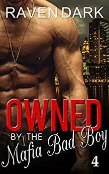 Owned by the Mafia Bad Boy (Book Four) by Raven Dark
