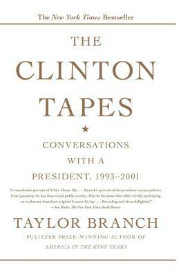 The Clinton Tapes: Wrestling History With the President by Taylor Branch