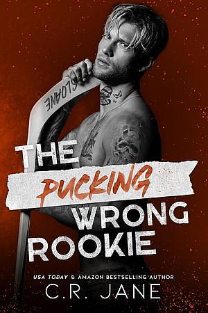 The Pucking Wrong Rookie by C.R. Jane