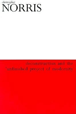 Deconstruction and the 'Unfinished Project of Modernity' by Christopher Norris