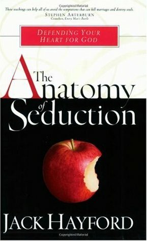 The Anatomy of Seduction: Defending Your Heart for God by Jack W. Hayford