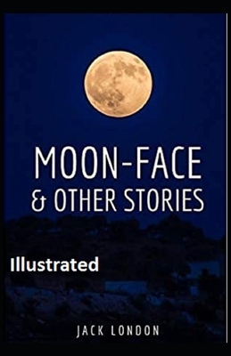 Moon-Face & Other Stories Illustrated by Jack London