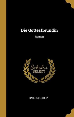 Die Gottesfreundin: Roman by Karl Gjellerup