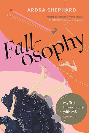 Fallosophy: My Trip Through Life with MS by Ardra Shephard