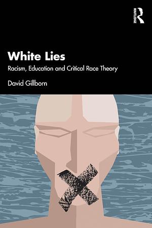 White Lies: Racism, Education and Critical Race Theory  by David Gillborn