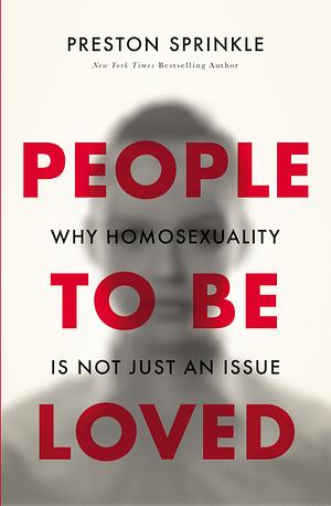 People to Be Loved: Why Homosexuality Is Not Just an Issue by Wesley Hill, Wesley Hill, Preston M. Sprinkle