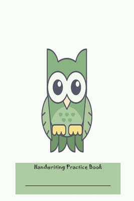 Handwriting Practice Book: Kids Green Owl Workbook for Penmanship Practice by Creative Juices Publishing