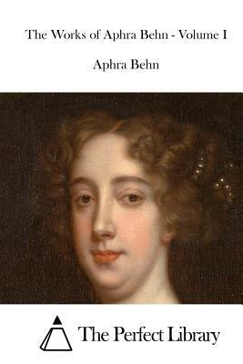 The Works of Aphra Behn - Volume I by Aphra Behn