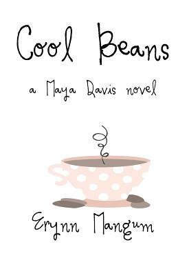 Cool Beans: a Maya Davis novel by Erynn Mangum