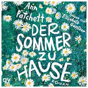 Der Sommer zu Hause by Ann Patchett