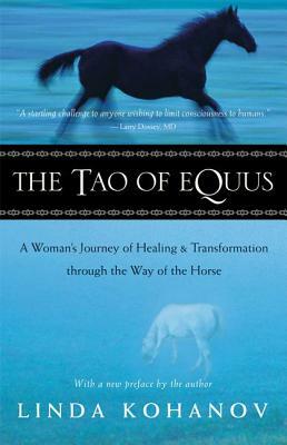 The Tao of Equus: A Woman's Journey of Healing and Transformation Through the Way of the Horse by Linda Kohanov