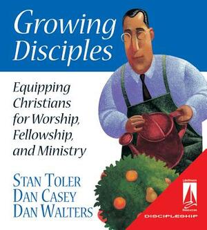 Growing Disciples: Equipping Christians for Worship, Fellowship, and Ministry by Stan Toler