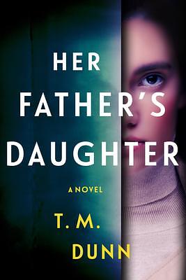 Her Father's Daughter: A Novel by T.M. Dunn, T.M. Dunn