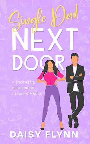 Single Dad Next Door: A Brother's Best Friend  by Daisy Flynn