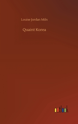 Quaint Korea by Louise Jordan Miln