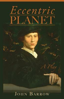Eccentric Planet: a play by John Barrow