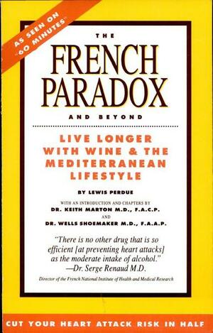 The French Paradox and Beyond: Living Longer with Wine and the Mediterranean Lifestyle by Lewis Perdue, Wells Shoemaker, Keith Marton
