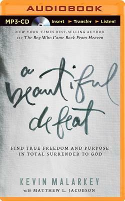 A Beautiful Defeat: Find True Freedom and Purpose in Total Surrender to God by Kevin Malarkey