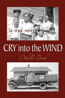 Cry Into the Wind: A True Story by Othello Bach