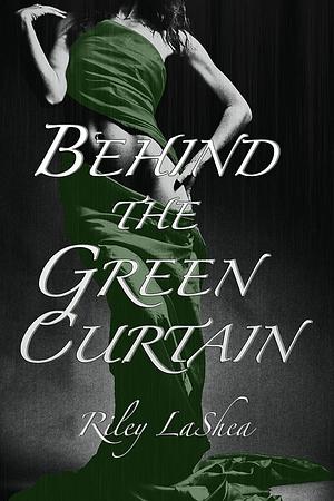 Behind the Green Curtain by Riley Lashea