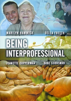 Being Interprofessional by Jeanette Copperman, Marilyn Hammick, Della S. Freeth