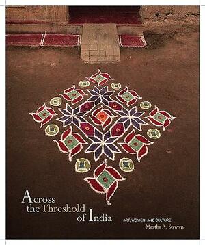 Across the Threshold of India: Art, Women, and Culture by William K. Mahony, Martha A. Strawn