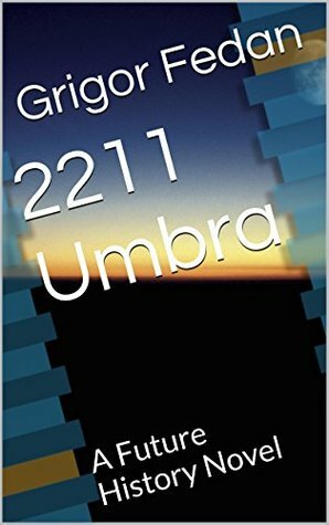 2211 Umbra: A Future History Novel by Grigor Fedan