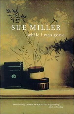 While I Was Gone by Sue Miller