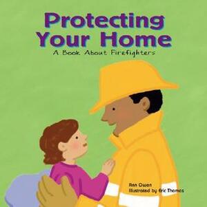 Protecting Your Home: A Book about Firefighters by Eric Thomas, Ann Owen