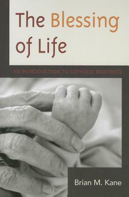 Blessing of Life: An Introductipb by Brian Kane