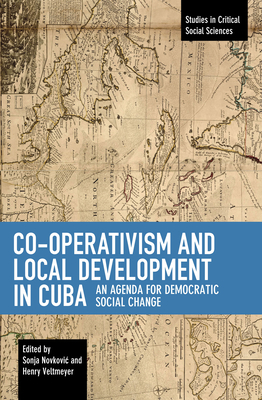 Co-Operativism and Local Development in Cuba: An Agenda for Democratic Social Change by 