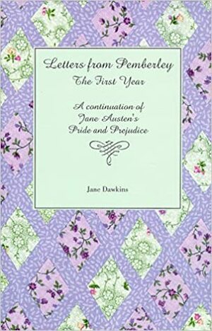 Letters from Pemberley: The First Year: A Continuation of Jane Austen's Pride and Prejudice by Jane Dawkins